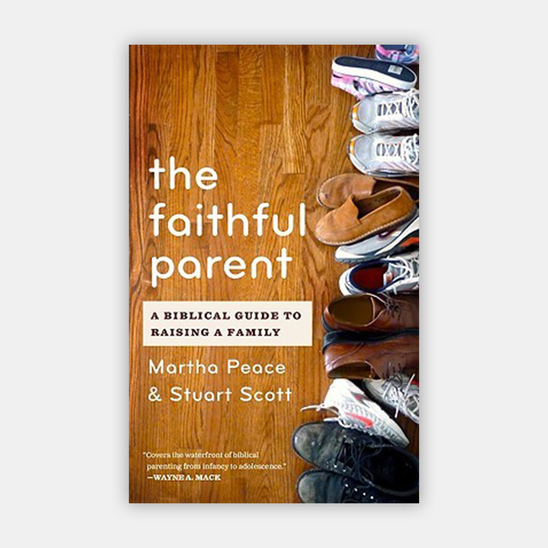 The Faithful Parent: A Biblical Guide to Raising a Family